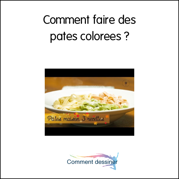 Comment faire des pates colorées